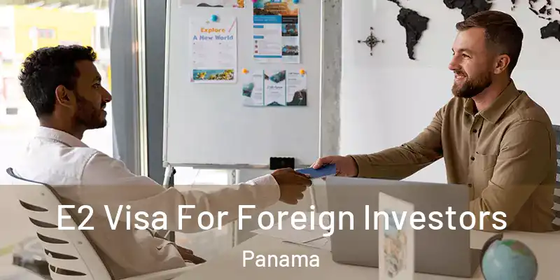  E2 Visa For Foreign Investors Panama