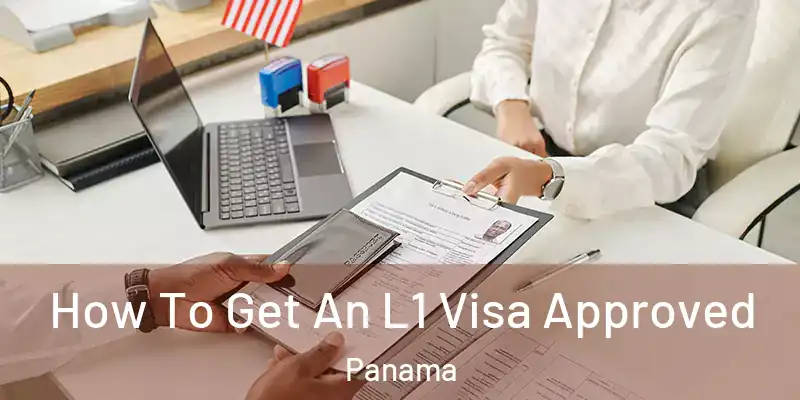  How To Get An L1 Visa Approved Panama