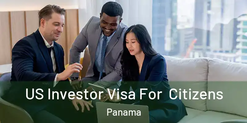  US Investor Visa For Citizens Panama